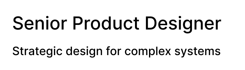 Senior Product Designer
Strategic design for complex systems